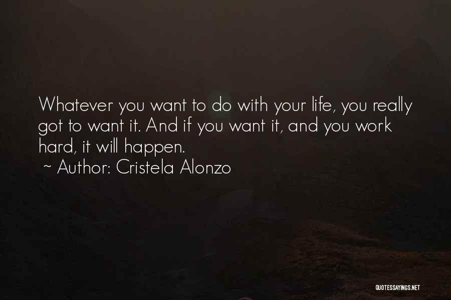 Hard Work And Life Quotes By Cristela Alonzo