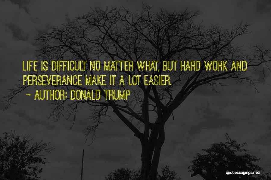 Hard Work And Life Quotes By Donald Trump
