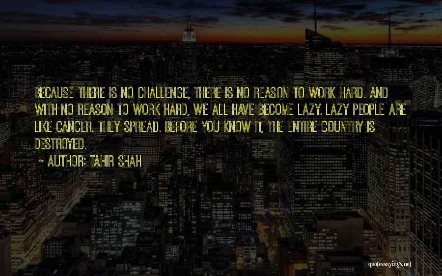 Hard Work And Life Quotes By Tahir Shah