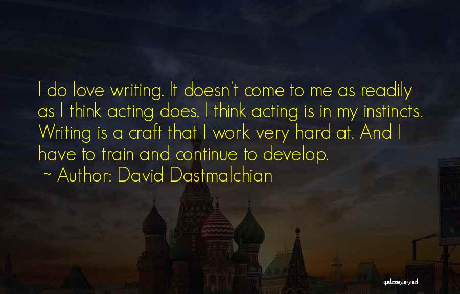 Hard Work And Love Quotes By David Dastmalchian