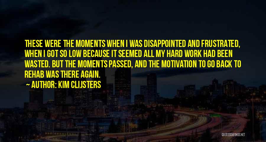 Hard Work And Motivation Quotes By Kim Clijsters