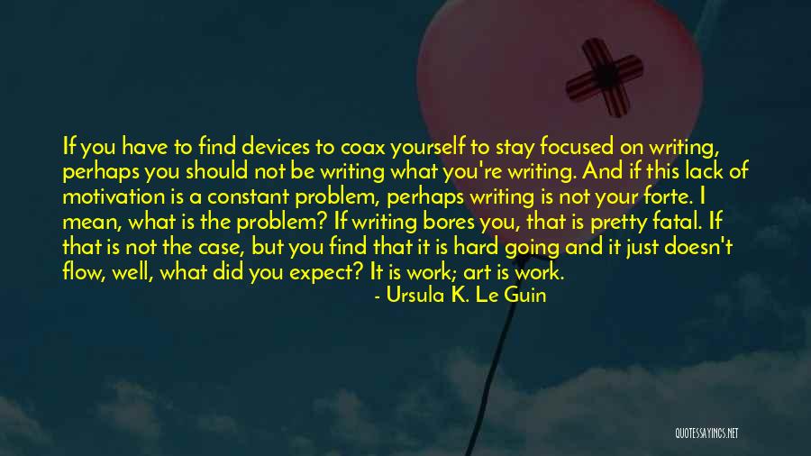 Hard Work And Motivation Quotes By Ursula K. Le Guin Hard Work And Motivation Quotes By Ursula K. Le Guin