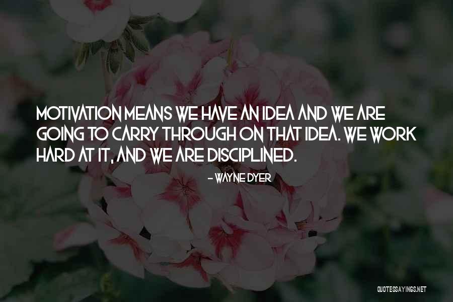 Hard Work And Motivation Quotes By Wayne Dyer Hard Work And Motivation Quotes By Wayne Dyer