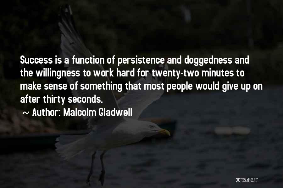 Hard Work And Persistence Quotes By Malcolm Gladwell