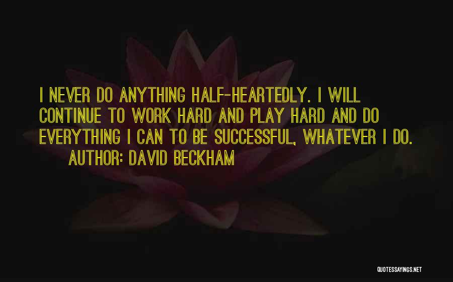 Hard Work And Play Quotes By David Beckham