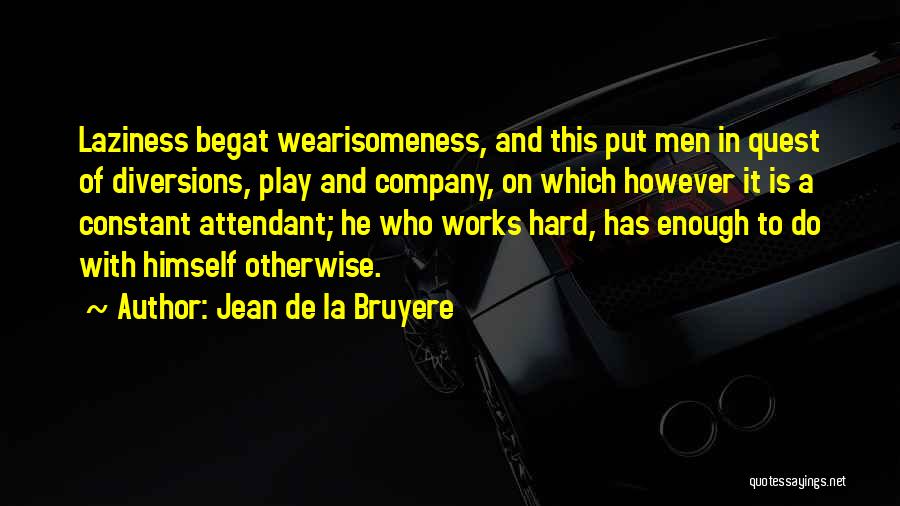 Hard Work And Play Quotes By Jean De La Bruyere