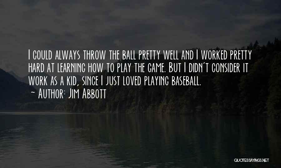 Hard Work And Play Quotes By Jim Abbott