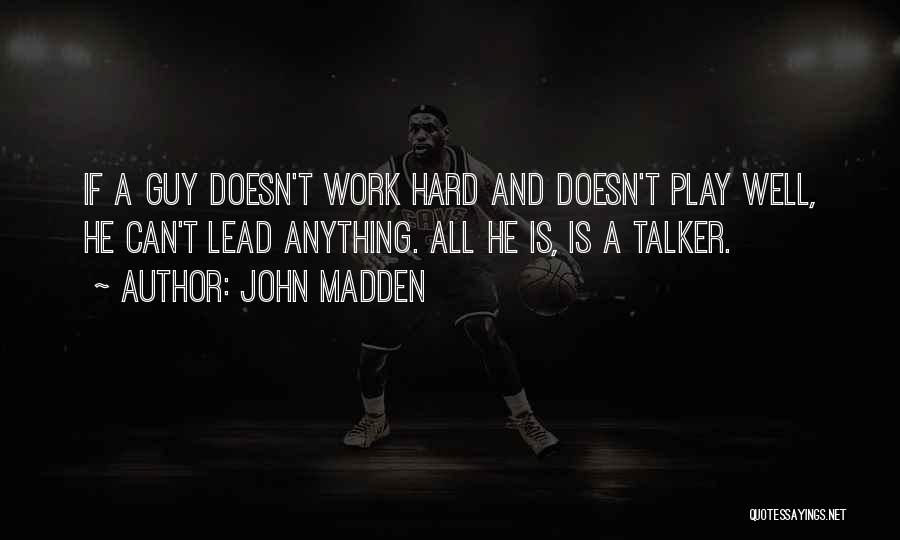 Hard Work And Play Quotes By John Madden