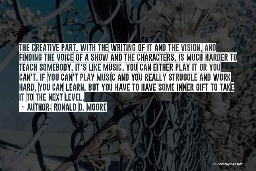 Hard Work And Play Quotes By Ronald D. Moore
