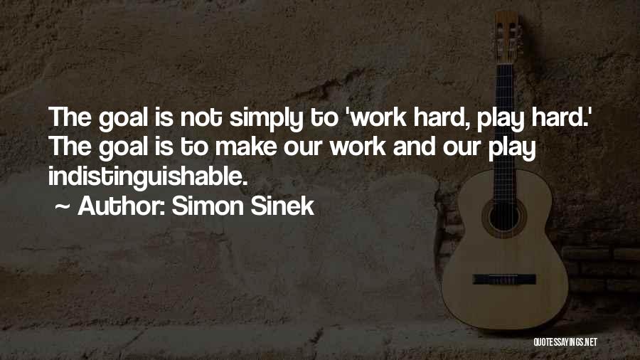 Hard Work And Play Quotes By Simon Sinek