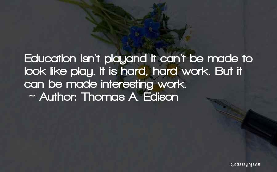 Hard Work And Play Quotes By Thomas A. Edison