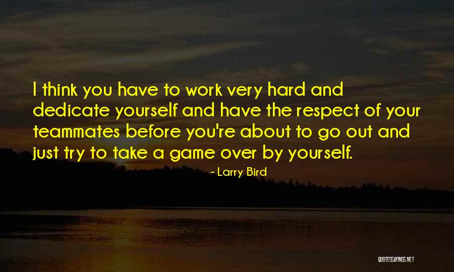 Hard Work And Respect Quotes By Larry Bird Hard Work And Respect Quotes By Larry Bird