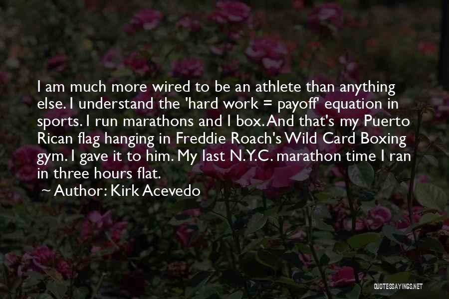 Hard Work And Sports Quotes By Kirk Acevedo