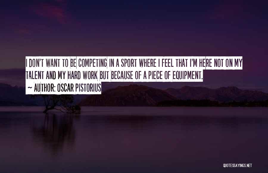 Hard Work And Sports Quotes By Oscar Pistorius