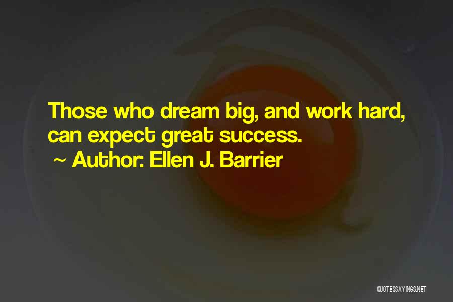 Hard Work And Success Quotes By Ellen J. Barrier
