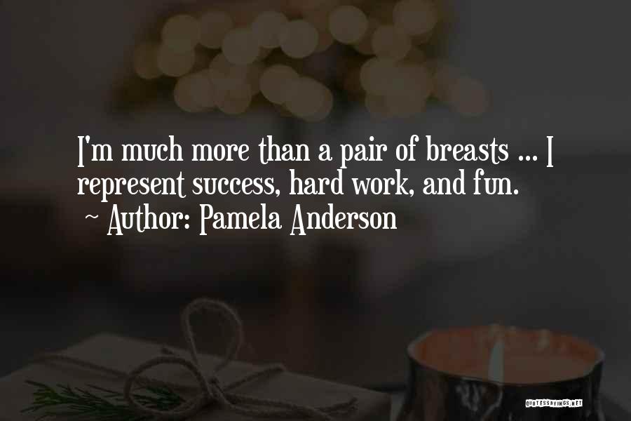 Hard Work And Success Quotes By Pamela Anderson