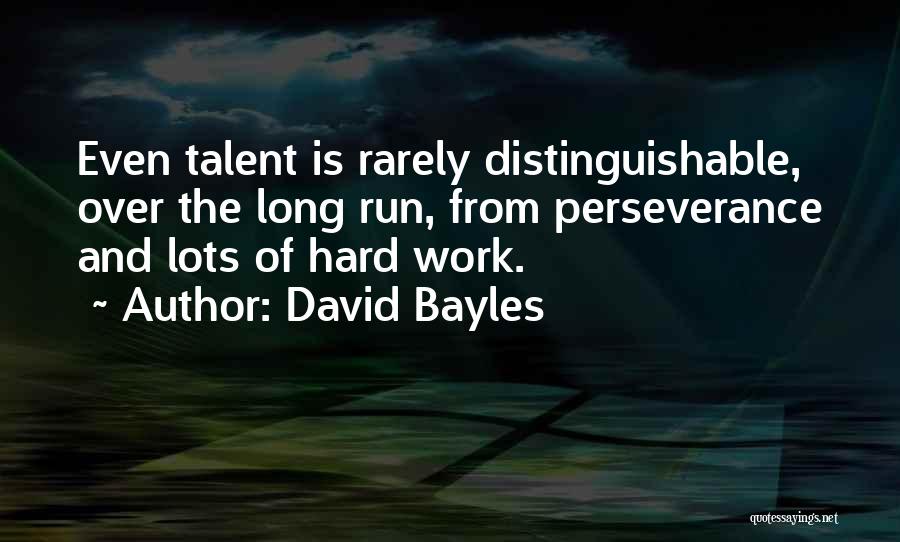 Hard Work And Talent Quotes By David Bayles