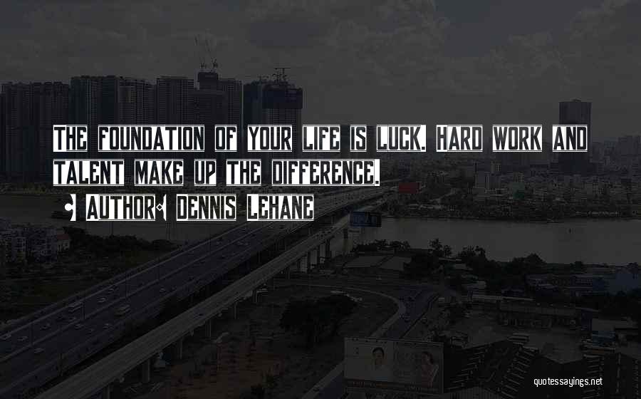 Hard Work And Talent Quotes By Dennis Lehane