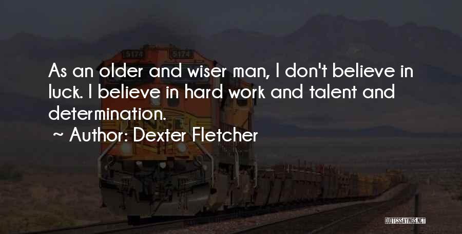 Hard Work And Talent Quotes By Dexter Fletcher