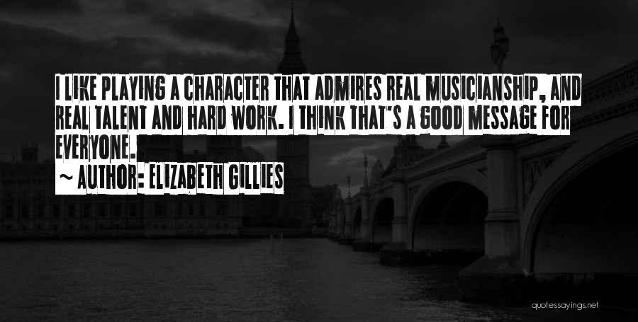 Hard Work And Talent Quotes By Elizabeth Gillies