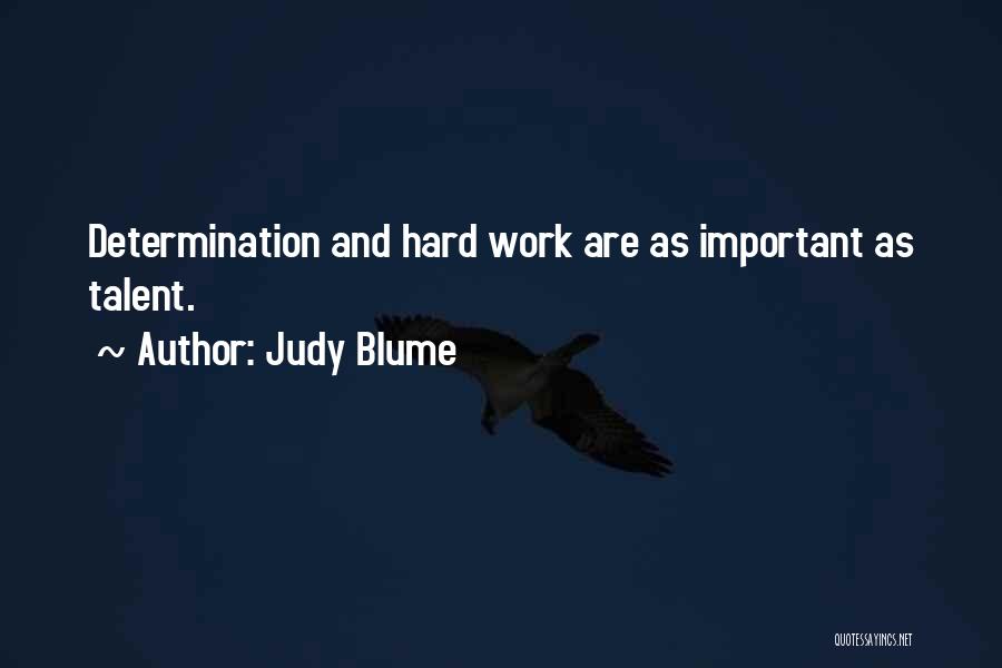 Hard Work And Talent Quotes By Judy Blume