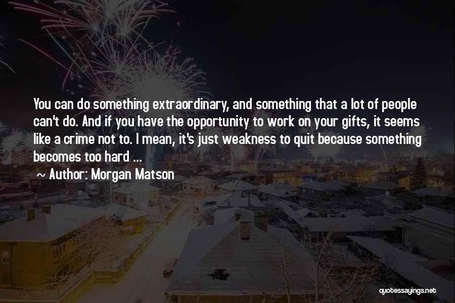 Hard Work And Talent Quotes By Morgan Matson