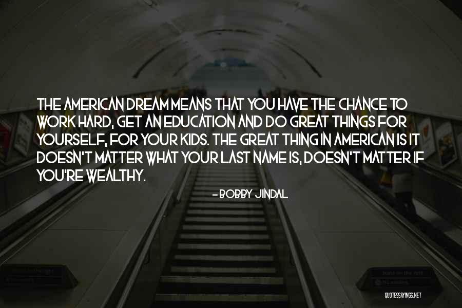 Hard Work And The American Dream Quotes By Bobby Jindal Hard Work And The American Dream Quotes By Bobby Jindal