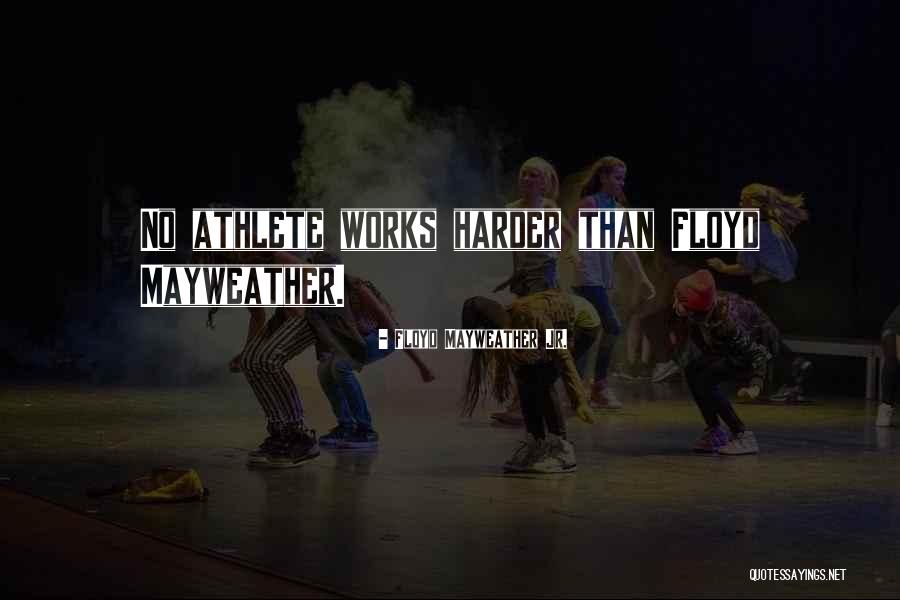 Hard Work Athlete Quotes By Floyd Mayweather Jr.