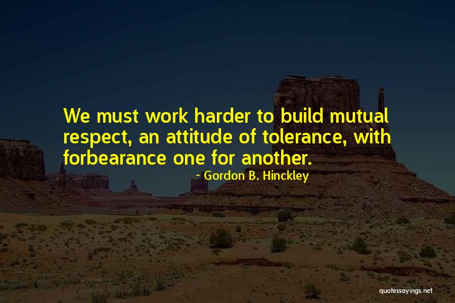 Hard Work Attitude Quotes By Gordon B. Hinckley Hard Work Attitude Quotes By Gordon B. Hinckley