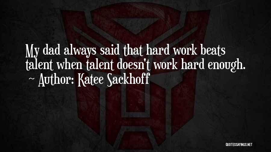 Hard Work Beats Talent Quotes By Katee Sackhoff