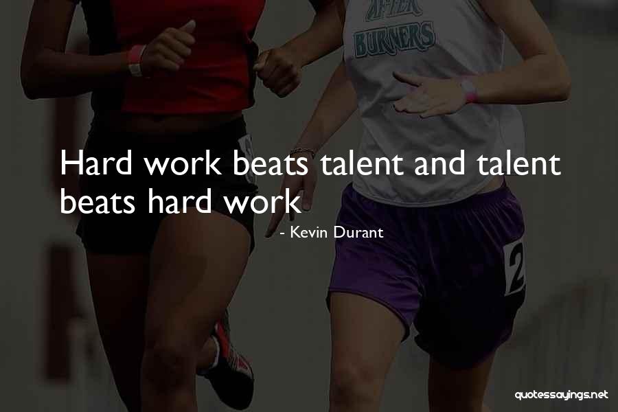 Hard Work Beats Talent Quotes By Kevin Durant