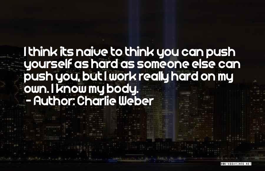 Hard Work Body Quotes By Charlie Weber
