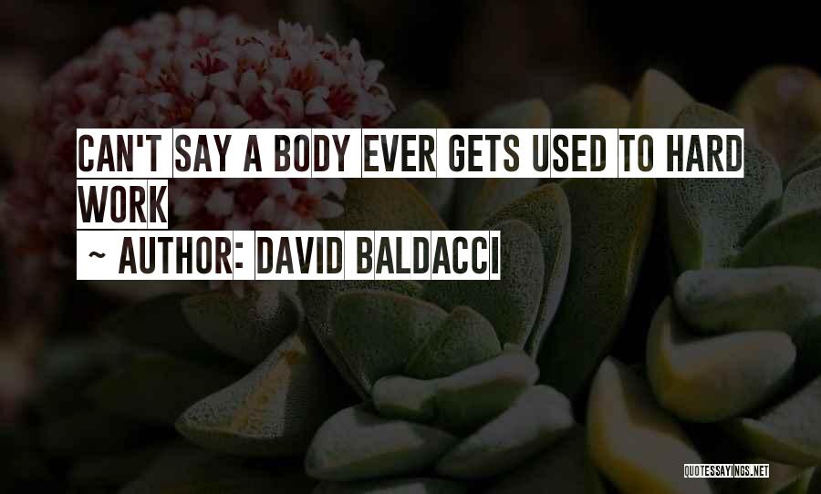 Hard Work Body Quotes By David Baldacci
