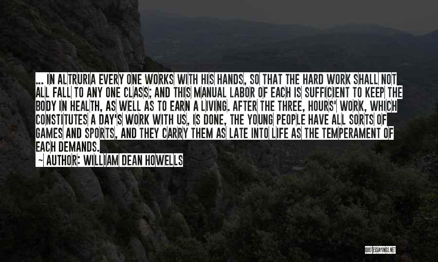 Hard Work Body Quotes By William Dean Howells