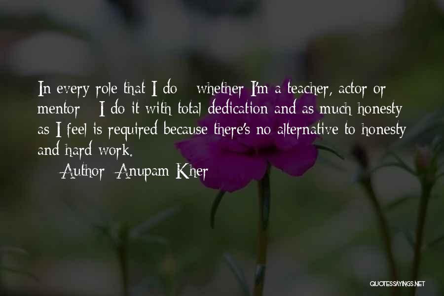 Hard Work Dedication Quotes By Anupam Kher