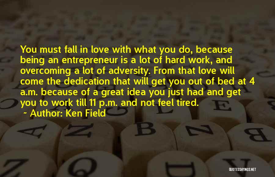 Hard Work Dedication Quotes By Ken Field