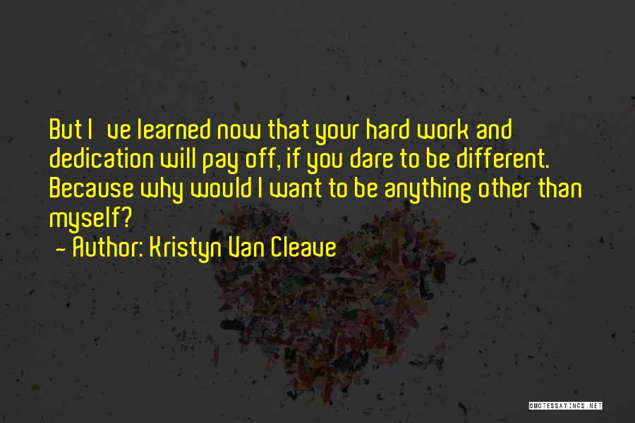 Hard Work Dedication Quotes By Kristyn Van Cleave