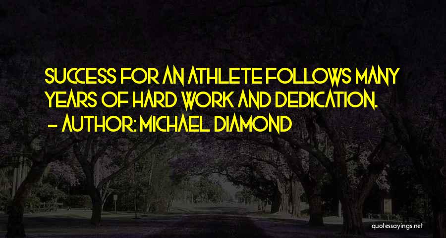 Hard Work Dedication Quotes By Michael Diamond