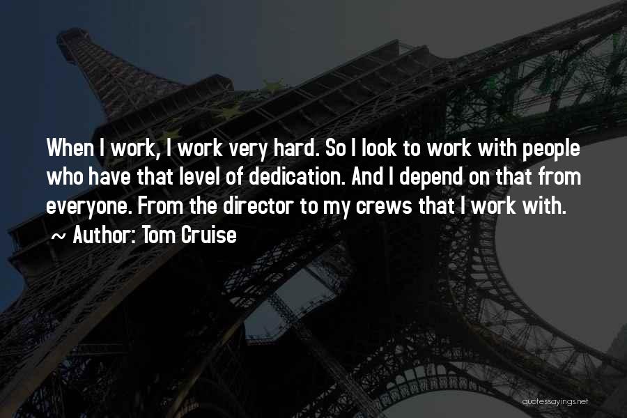 Hard Work Dedication Quotes By Tom Cruise