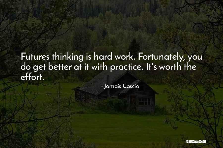 Hard Work Effort Quotes By Jamais Cascio Hard Work Effort Quotes By Jamais Cascio