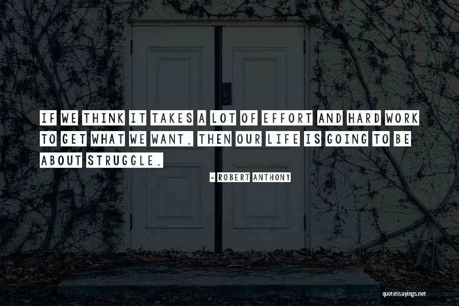 Hard Work Effort Quotes By Robert Anthony Hard Work Effort Quotes By Robert Anthony