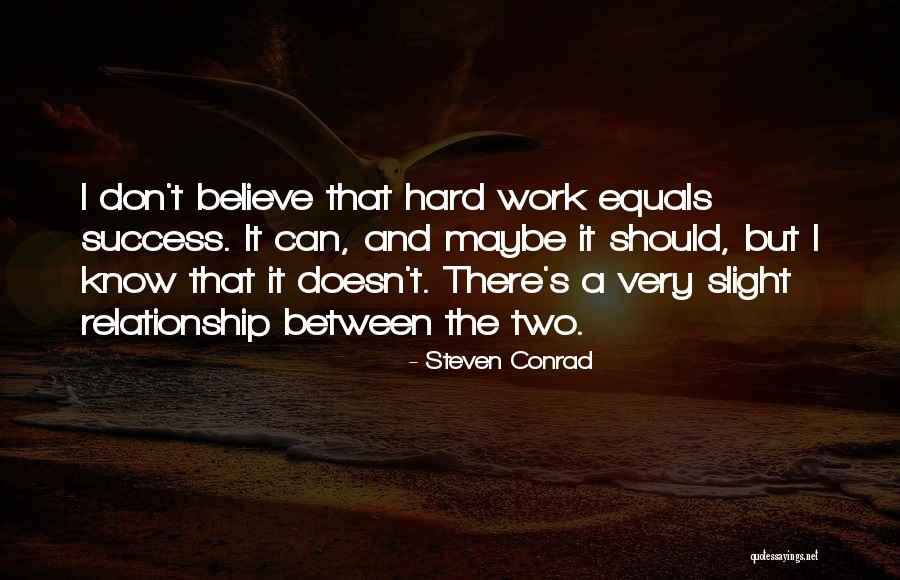 Hard Work Equals Success Quotes By Steven Conrad