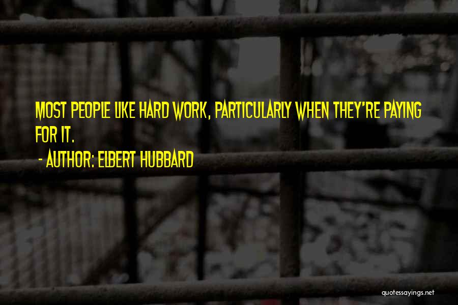Hard Work Funny Quotes By Elbert Hubbard