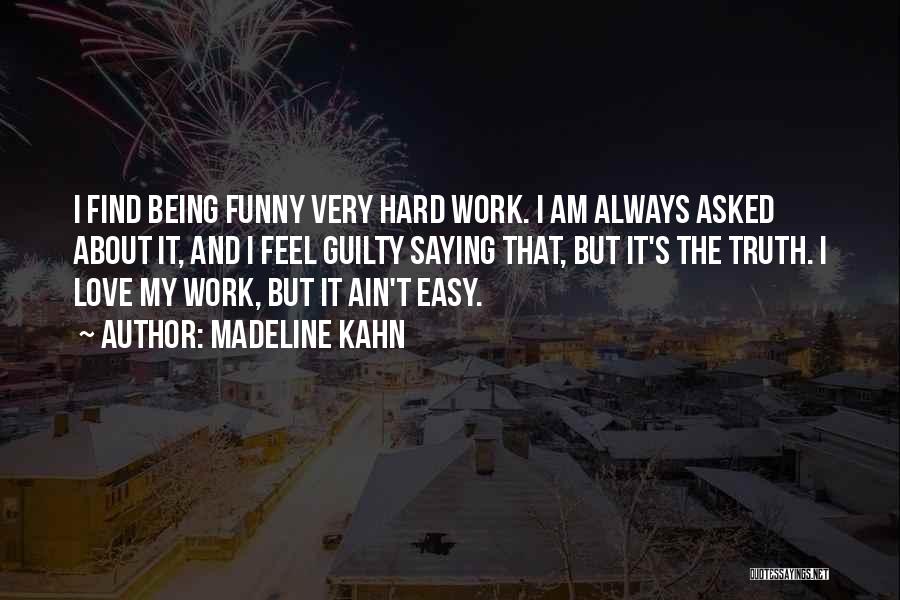 Hard Work Funny Quotes By Madeline Kahn
