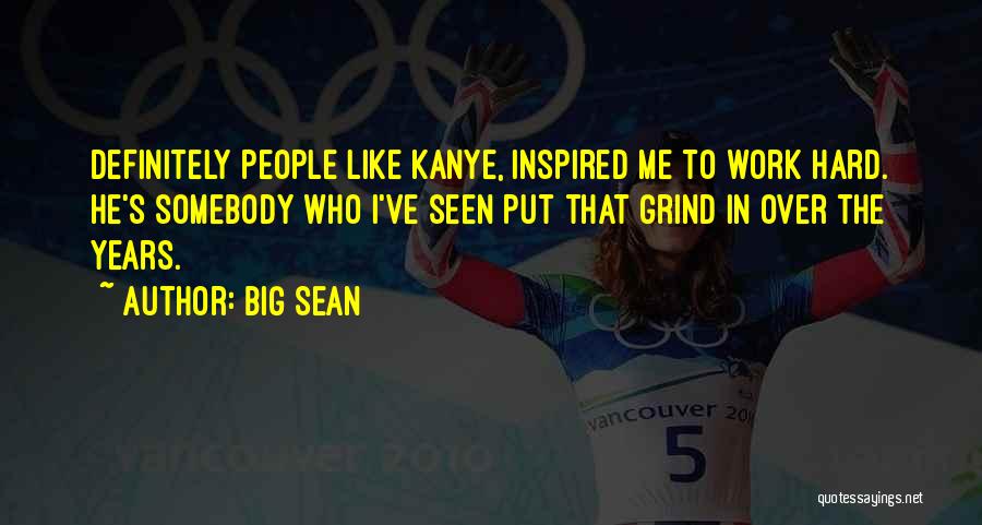 Hard Work Grind Quotes By Big Sean