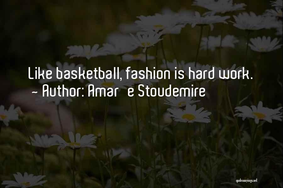 Hard Work In Basketball Quotes By Amar'e Stoudemire