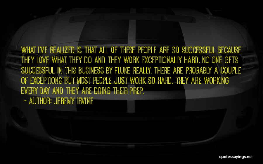 Hard Work In Business Quotes By Jeremy Irvine