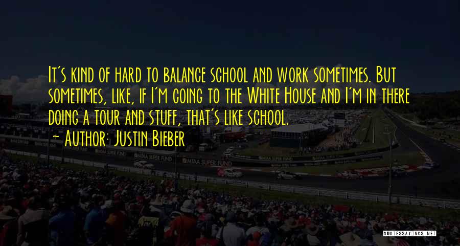 Hard Work In School Quotes By Justin Bieber