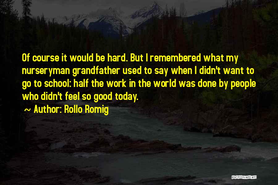 Hard Work In School Quotes By Rollo Romig