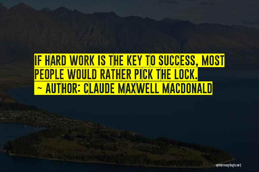 Hard Work Is Success Quotes By Claude Maxwell MacDonald